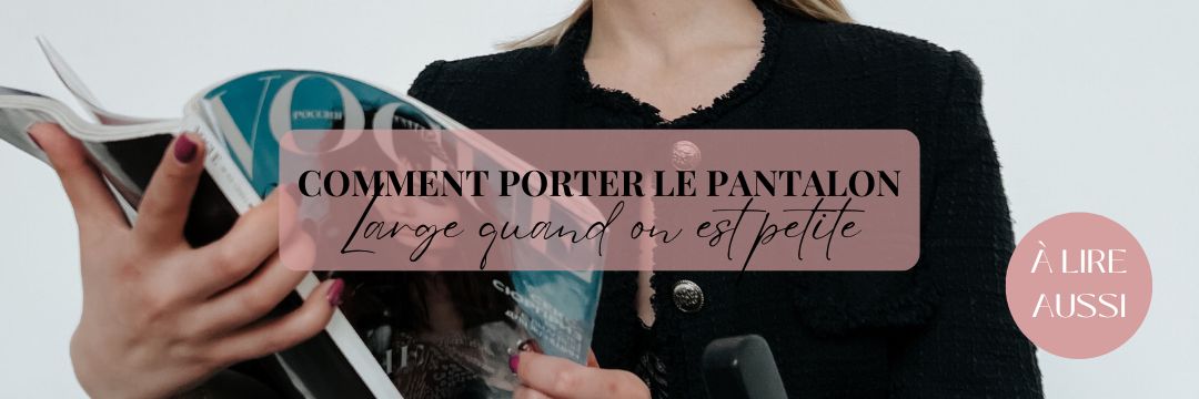 Comment porter le pantalon large quand on est petite